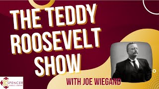 The Teddy Roosevelt Show (with Joe Wiegand)