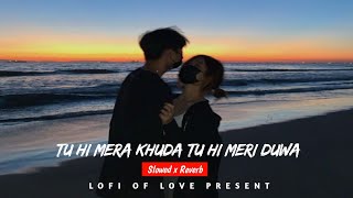 Tu hi mera khuda tu hi meri duwa [Slowed and Reverb] -Shakti-Astitva Ke Ehsaas Ki  | Lofi of love |