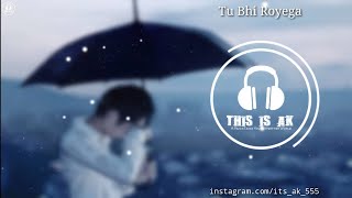 Tu Bhi Royega (8D Audio) - Bhavin, Sameeksha, Vishal | Jyotica Tangri | 3D Surrounded Song | AK |