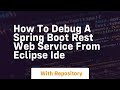 How to debug a spring boot rest web service from eclipse ide