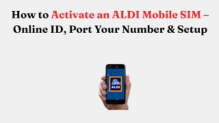 How to Activate an ALDI Mobile SIM – Online ID, Port Your Number & Setup