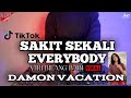 DJ SAKIT SEKALI EVERYBODY X DJ DAMON VACATION REMIX VIRAL TIKTOK TERBARU 2021 FULLBASS