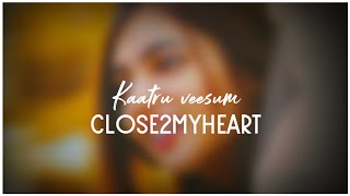 kaatru Veesum Song Lyrics |Close2myheart Creation|