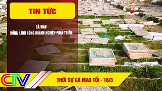 THỜI SỰ CÀ MAU TỐI 16-3-2026 | CÀ MAU ĐỒNG HÀNH CÙNG DOANH NGHIỆP PHÁT TRIỂN