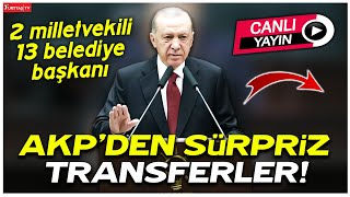 2 milletvekili ve 13 belediye başkanı AKP'ye katıldı! Erdoğan'dan sürpriz transferler!