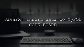 [JavaFX for beginners] Insert data to MySQL using JavaFX
