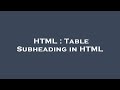 HTML : Table Subheading in HTML