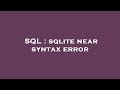 SQL : sqlite near syntax error