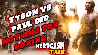 Mike Tyson vs Jake Paul did NOTHING FOR BOXING!!! - Nerdgasm Talk #242