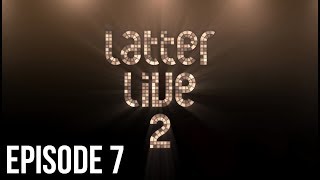 Latter Live 2 - Episode 7