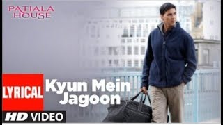 Lyrical : Kyun Main Jaagoon Song | Patiala House | Akshay Kumar | Anushka Sharma  !!