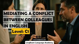 Mediating Conflict at Work – The Complete C1 English Guide!
