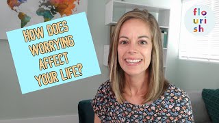 How does worrying affect your life?