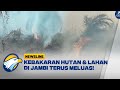 Kebakaran Hutan & Lahan Di Jambi Terus Meluas