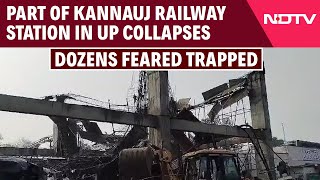 Kannauj Railway Station | Part Of Kannauj Railway Station Collapses In UP, Dozens Feared Trapped