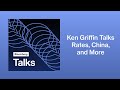 Citadel Founder Ken Griffin Talks Rates, China, and More | Bloomberg Talks