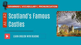 Reading Practice | A1- A2 | Scotland's Famous Castles