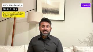 S5E04 AI For Manufacturing The Mid Market Manufacturer Who Cut Operational Costs By 35%