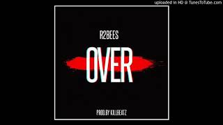 R2Bees-Over(Prod by Killbeatz)[Official Audio]