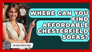 Where Can You Find Affordable Chesterfield Sofas? - The Collectibles Guide