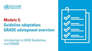 WHO Guidelines and GRADE: Guideline Adaptation - GRADE Adolopment Overview (Module 5)