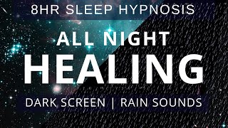 8hr Heal while you Sleep - Healing Sleep Hypnosis with Rain Sounds & Black Screen for Deepest Sleep
