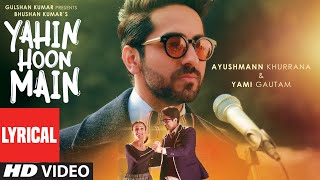 'Yahin Hoon Main' LYRICAL VIDEO Song | Ayushmann Khurranna, Yami Gautam |T-Series