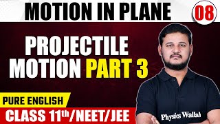 MOTION IN PLANE 08 | Projectile Motion Part 3 | Physics | Pure English | Class 11th/NEET/JEE