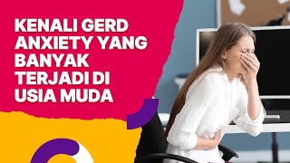 Kenali GERD Anxiety yang Banyak Terjadi di Usia Muda