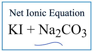 How to Write the Net Ionic Equation for KI + Na2CO3 = K2CO3 + NaI