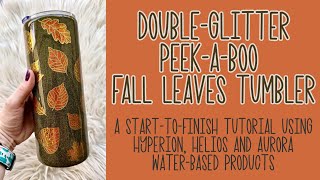 Double Glitter Peek-a-Boo Fall Leaves Tumbler Tutorial with Hyperion Epoxy-Free Top Coat