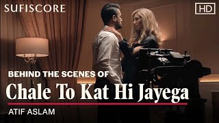 Chale To Kat Hi Jayega | Atif Aslam | Behind The Scenes Video | Sufiscore