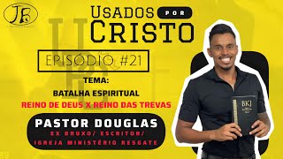 Usados Por Cristo Episódio #21 Tema: Batalha Espiritual com Pastor Douglas Almeida #UPC