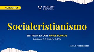 SOCIALCRISTIANISMO | #entrevista  a Jorge Burgos | #conceptos