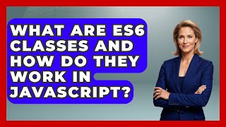 What Are ES6 Classes and How Do They Work in JavaScript? | JavaScript Toolkit News