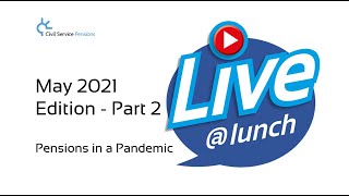 Live@Lunch May 2021 Edition Part 2 - Pensions in a Pandemic