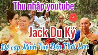 Kênh Jack Du Ký- Cập nhật mới nhất Minh Tuệ bộ hành đến Thái Lan Thu nhập youtube là bao nhiêu?