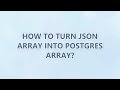 How to turn JSON array into Postgres array? (2 SOLUTIONS!!)