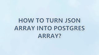 How to turn JSON array into Postgres array? (2 SOLUTIONS!!)