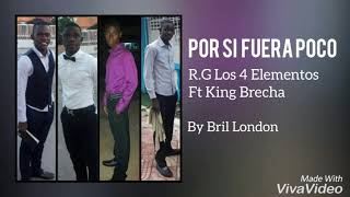 R.G Los 4 Elementos Ft King Brecha - Por Si Fuera Poco |@BrilLondon