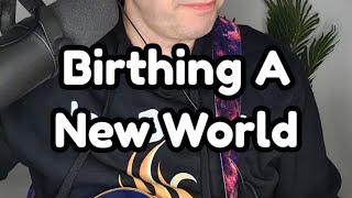 Birthing A New World 🎶