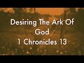 Desiring The Ark Of God || 1 Chronicles 13