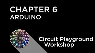 Circuit Playground Express Workshop - Chapter 6 - Programming with Arduino