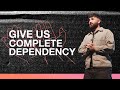 Give Us Complete Dependency | Pastor Lyle Phillips