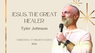 Jesus The Great Healer | Pastor Tyler Johnson | 12.22.24