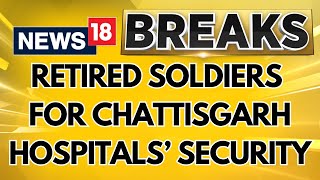 Chhattisgarh gov to deploy armed retired Army personnel to supervise security measures in hospitals