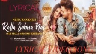 Kalla Sohna Nai Full Lyrical Video Song - Asim Riaz, Himanshi Khurana , Singer - (Neha Kakkar)...