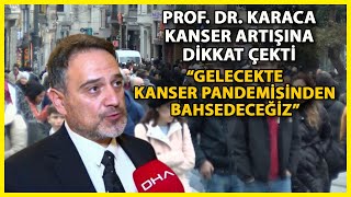 Prof. Dr. Karaca: 2030 Yılında Kanserli Hasta Sayısı 4 Kat Fazla Olacak