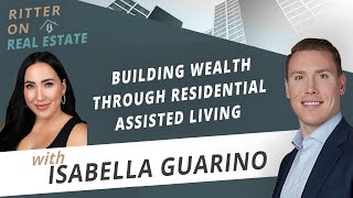 BUILDING WEALTH THROUGH RESIDENTIAL ASSISTED LIVING HOMES WITH ISABELLE GUARINO-SMITH