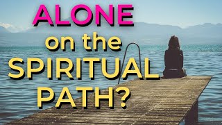 Feeling LONELY on a SPIRITUAL PATH - All Alone after AWAKENING - Ascension Loneliness - EARTH1111